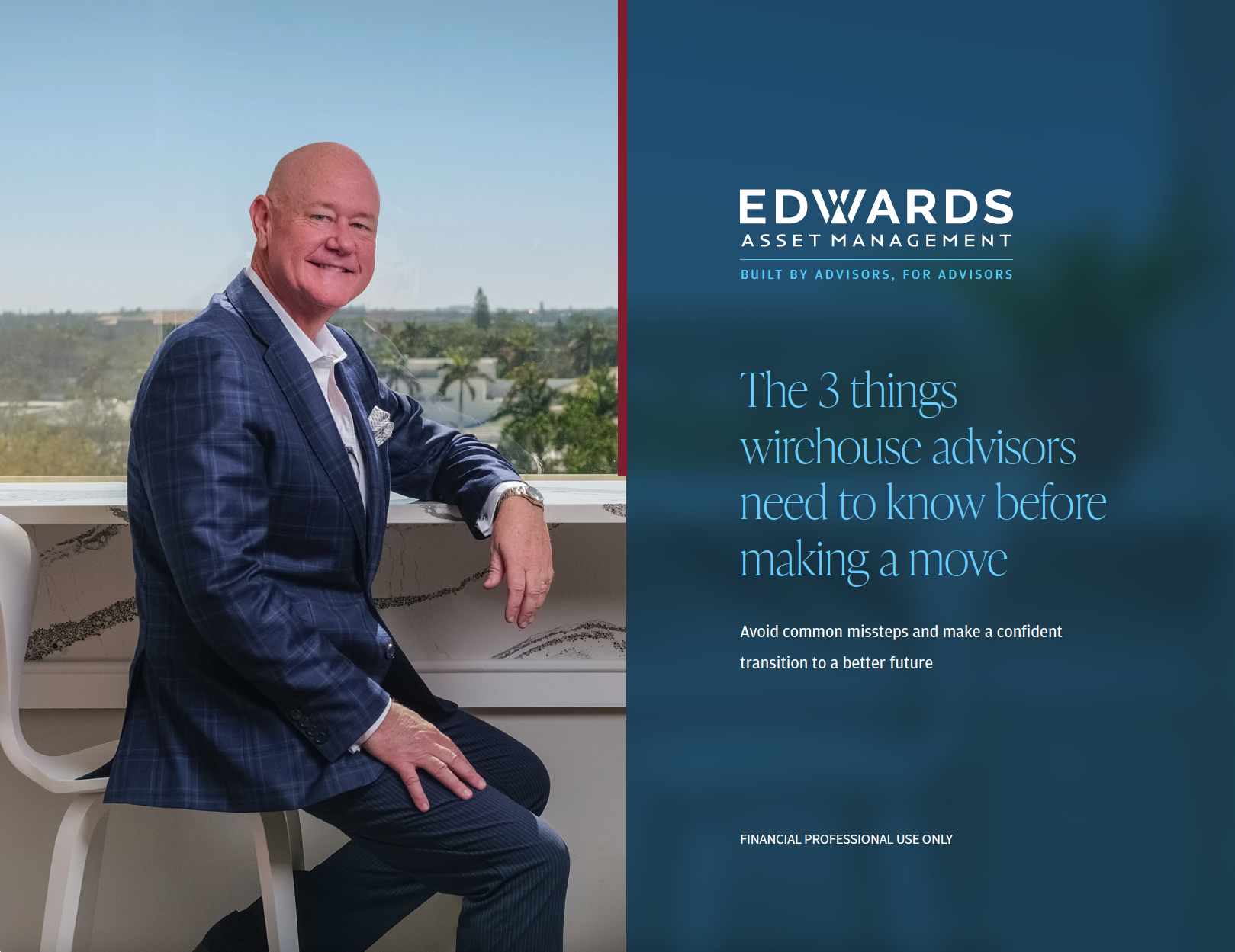 Edwards Asset Management Built By Advisors, For Advisors The 3 things wirehouse advisors need to know before making a move. Avoid common missteps and make a confident transition a better future. Financial Professional use only